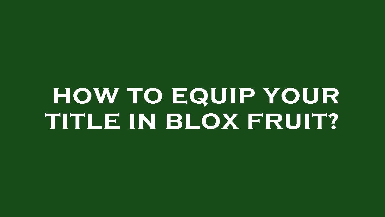 how to equip a title on blox fruit｜TikTok Search