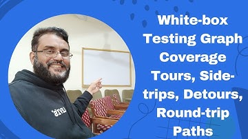 White-box Testing: Tours, Side Trips, Detours, and Round-Trip Paths in Graphs - Part 7