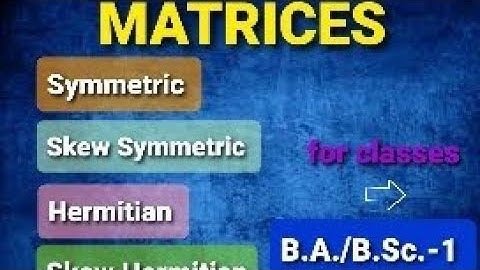 Matrices-Symmetric,Skew- Symmetric,Hermitian,Skew- Hermitian,Definition and examples