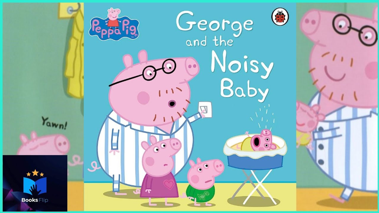 peppa-pig-george-and-the-noisy-baby-read-aloud-youtube