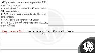 \( \mathrm{AlCl}_{3} \) is an electron deficient compound but \( \mathrm{AlF}_{3} \) is not. Thi...