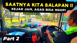 WAKTUNYA BALAPAN !! 🔥 Ngebut & Kejar Jam Mepet Biar Bisa NGOPI 🤣 Trip Report Bus LADJU Om Kuncrit #2