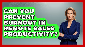 Can You Prevent Burnout In Remote Sales Productivity? - Sales Saas Breakdown