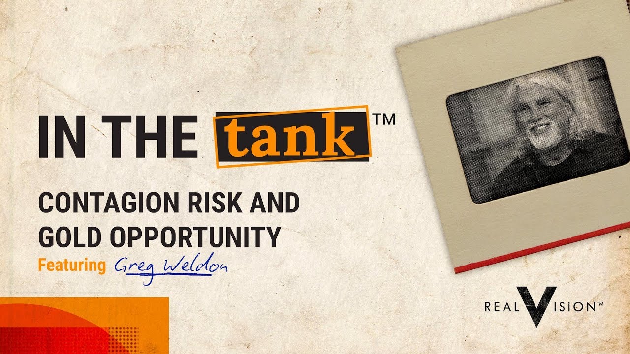 Contagion Risks and Gold Opportunity (w/ Greg Weldon) | In the Tank ...