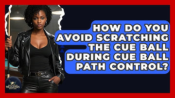 How Do You Avoid Scratching The Cue Ball During Cue Ball Path Control? - Billiards Hustlers