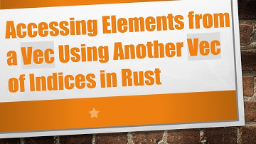 Accessing Elements from a Vec Using Another Vec of Indices in Rust