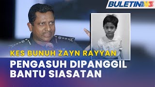 KES BUNUH ZAYN RAYYAN | Polis Ambil Keterangan Pengasuh Dan Dua Ahli Keluarga