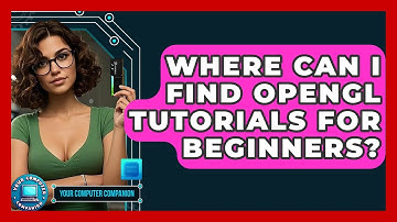 Where Can I Find OpenGL Tutorials For Beginners? - Your Computer Companion