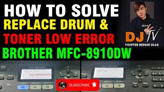 HOW TO SOLVE REPLACE DRUM AND TONER IN BROTHER MFC 8910DW