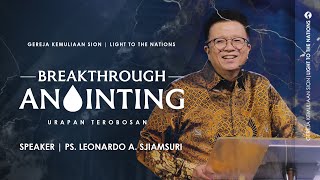 BREAKTHROUGH ANOINTING | Sermon by Ps. Leonardo A. Sjiamsuri