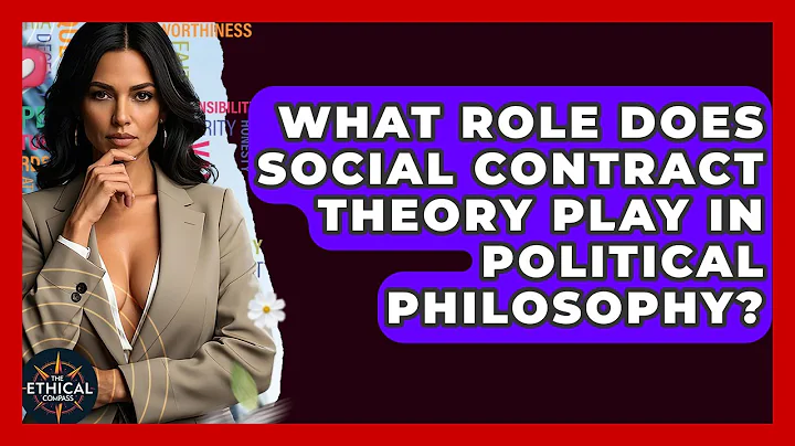 What Role Does Social Contract Theory Play In Political Philosophy? - The Ethical Compass