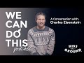 We Can Do This Podcast: A Conversation with Charles Eisenstein