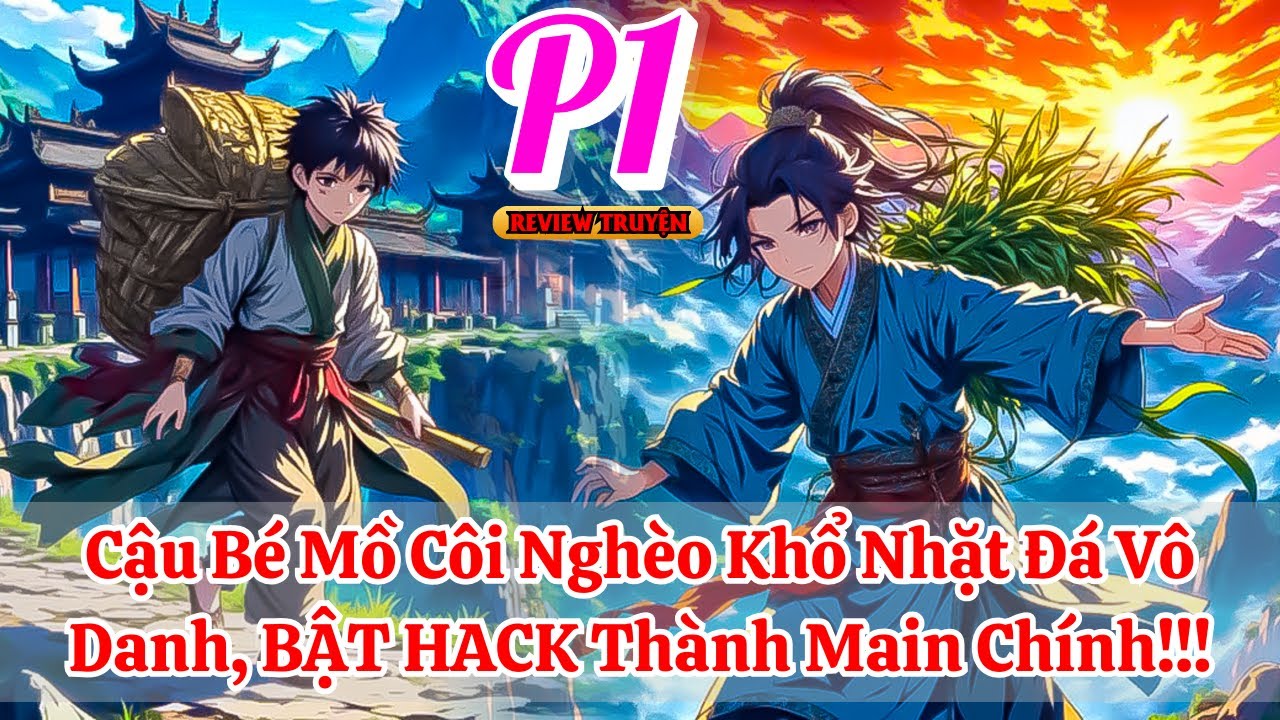 Cậu Bé Mồ Côi Nghèo Khổ Nhặt Đá Vô Danh, BẬT HACK Thành Main Chính!!! | Phần 1