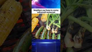 Neighbors say home is a noisy unlicensed restaurant #news