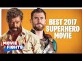 Best Superhero Movie of 2017 MOVIE FIGHTS SNEAK PEEK