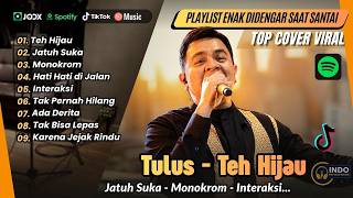 Tulus -TEH HIJAU - JATUH SUKA - MONOKROM - HATI HATI DI JALAN - INTERAKSI | LAGU POP POPULER