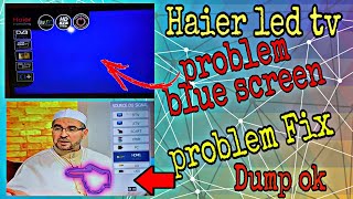 Haier led tv 39 Bleu screen problem Fixed Dump ok