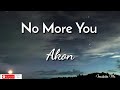 No More You -Akon  #lyrics