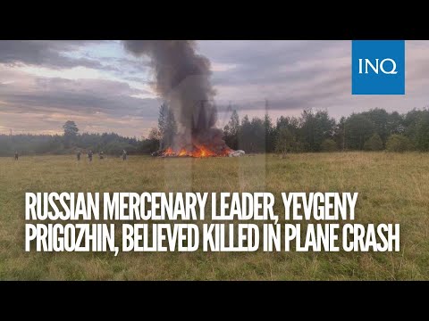 Russian mercenary leader, Yevgeny Prigozhin, believed killed in plane crash