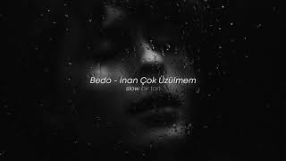 Bedo - İNAN ÇOK ÜZÜLMEM (Slowed + Reverb) Resimi