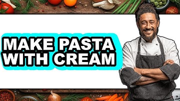 How To Make Pasta With Cream (Easy Method)