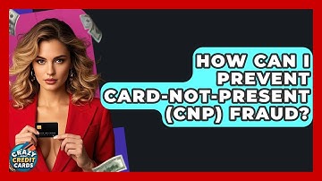 How Can I Prevent Card-Not-Present (CNP) Fraud? - Crazy About Credit Cards