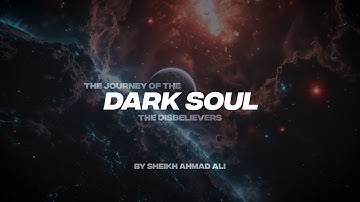 THE JOURNEY OF THE DARK SOUL | THE DISBELIEVERS
