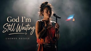 Lauren Daigle - God, I’m Still Waiting