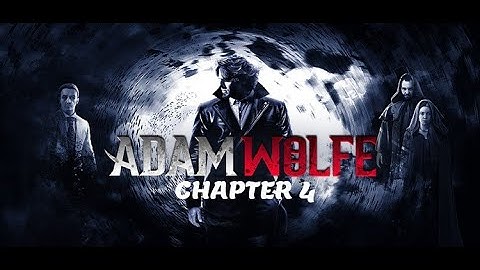 Adam Wolfe - Chapter 4 - Episode 1