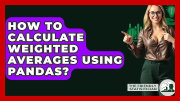 How To Calculate Weighted Averages Using Pandas? - The Friendly Statistician
