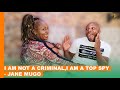 I Am Not A Criminal,I Am A Top Spy - Jane Mugo  #BongaNaJalas