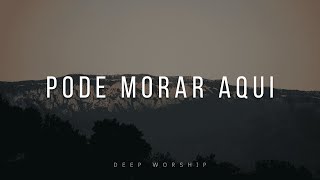 PODE MORAR AQUI | FUNDO MUSICAL PARA ORAÇÃO, MEDITAÇÃO, PREGAÇÃO | INSTRUMENTAL WORSHIP PIANO