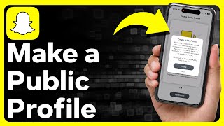 How To Make A Public Profile In Snapchat
