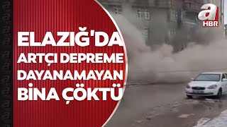 Elazığ'da artçı depreme dayanamayan bina çöktü! Korku dolu anlar kamerada | A Haber