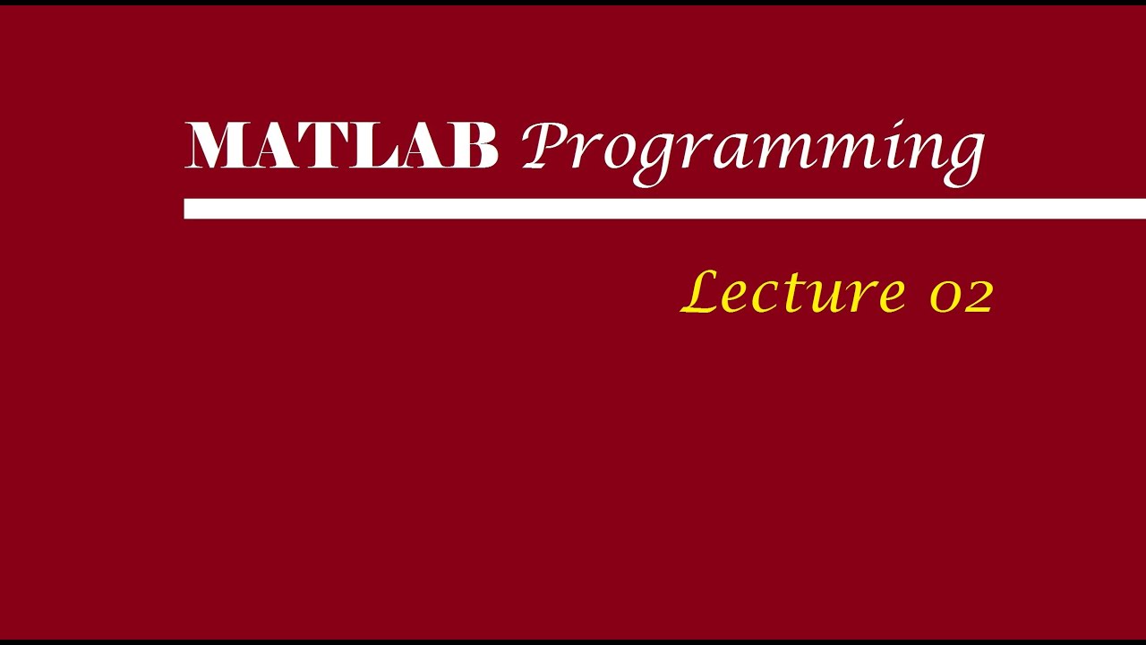 MATLAB Programming : Lecture 02 - YouTube