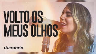 Video thumbnail of "Volto os Meus Olhos | Dunamis Music Sessions"