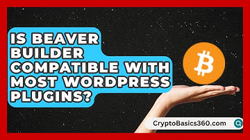 Is Beaver Builder Compatible With Most WordPress Plugins? | WP Solutions Guru News