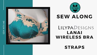 LilypaDesigns Lanai Wireless Bra Sew Along: Straps and Closures