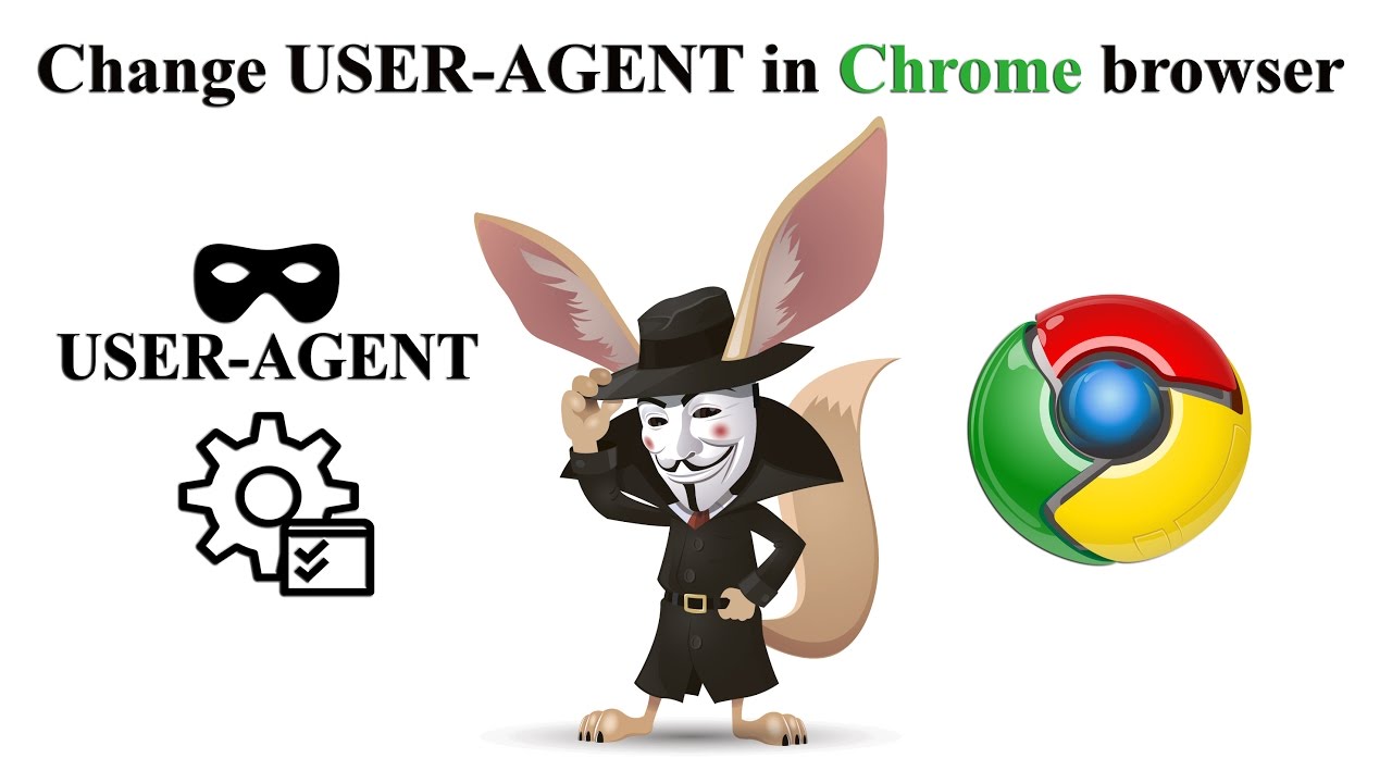 user agent คือ  Update New  Change USER AGENT in Chrome browser