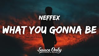 NEFFEX - What You Gonna Be (Lyrics)