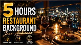 5 hours of Restaurant Background Music | Smooth Jazz & Sax for Fine Dining