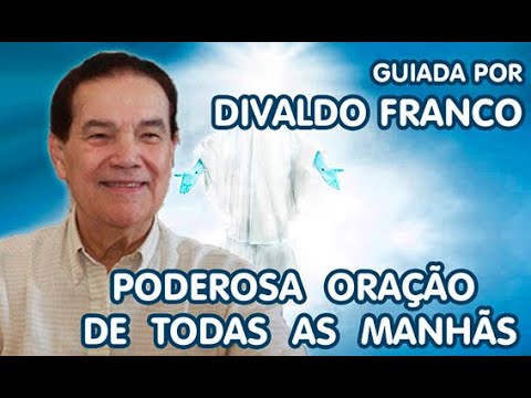 Oração poderosa de todas as manhãs guiada por DIVALDO FRANCO