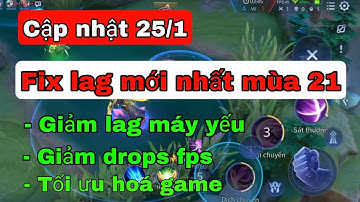 Update Fix lag liên quân mới nhất mùa 21 | Giảm giật lag cho máy yếu