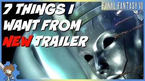 7 Things I Want To See From A NEW Final Fantasy VII Remake Trailer |(FF7)