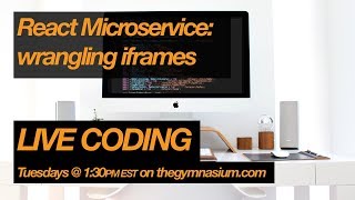 Building a microservice with Node and React: Wrangling iframes!