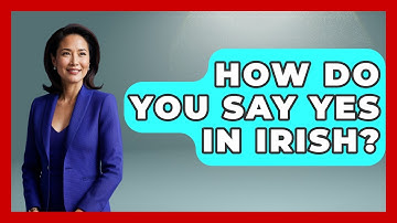 How Do You Say Yes In Irish? - Discovering Ireland Now