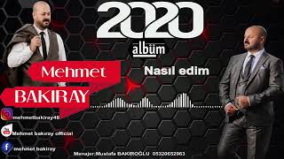 MEHMET BAKIRAY NASIL EDİM NASIL EDİM 2020