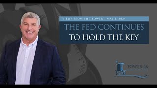 May 1, 2024 - "The Fed Continues To Hold The Key"