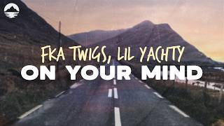 FKA Twigs, Lil Yachty - On Your Mind | Lyrics