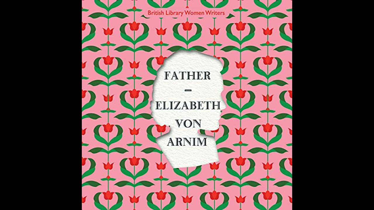 Father by Elizabeth Von Arnim | Full Audiobook